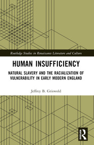 Human Insufficiency (Natural Slavery and the Racialization of Vulnerability in Early Modern England) by Jeffrey B. Griswold, 9781032422701