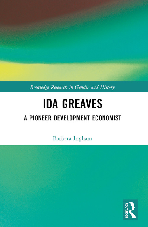 Ida Greaves (A Pioneer Development Economist) by Barbara Ingham, 9781032494401