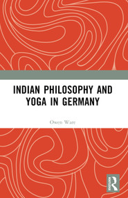 Indian Philosophy and Yoga in Germany by Owen Ware, 9781032452340