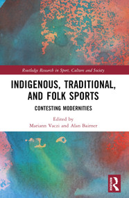 Indigenous, Traditional, and Folk Sports (Contesting Modernities) by Mariann Vaczi, Alan Bairner, 9781032330006