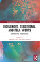 Indigenous, Traditional, and Folk Sports (Contesting Modernities) by Mariann Vaczi, Alan Bairner, 9781032330006