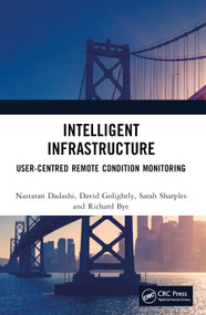 Intelligent Infrastructure (User-centred Remote Condition Monitoring) by Nastaran Dadashi, David Golightly, Sarah Sharples, Richard Bye, 9781032521169