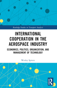 International Cooperation in the Aerospace Industry (Economics, Politics, Organization, and Management of Technology) by Wesley Spreen, 9781032601137