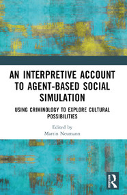 An Interpretive Account to Agent-based Social Simulation (Using Criminology to Explore Cultural Possibilities) - 9781032493237 by Martin Neumann, 9781032493237
