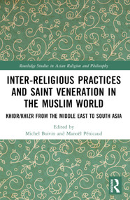 Inter-religious Practices and Saint Veneration in the Muslim World (Khidr/Khizr from the Middle East to South Asia) - 9781032478661 by Michel Boivin, Manoël Pénicaud, 9781032478661