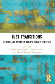 Just Transitions (Gender and Power in India's Climate Politics) by Seema Arora-Jonsson, Kavya Michael, Manish Kumar Shrivastava, 9781032584911