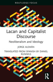 Lacan and Capitalist Discourse (Neoliberalism and Ideology) - 9781032529578 by Jorge Alemán, Daniel Runnels, 9781032529578