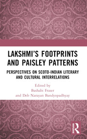 Lakshmi's Footprints and Paisley Patterns (Perspectives on Scoto-Indian Literary and Cultural Interrelations) by Bashabi Fraser, Deb Narayan Bandyopadhyay, 9781032567440