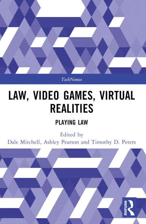 Law, Video Games, Virtual Realities (Playing Law) by Dale Mitchell, Ashley Pearson, Timothy D. Peters, 9781032054988