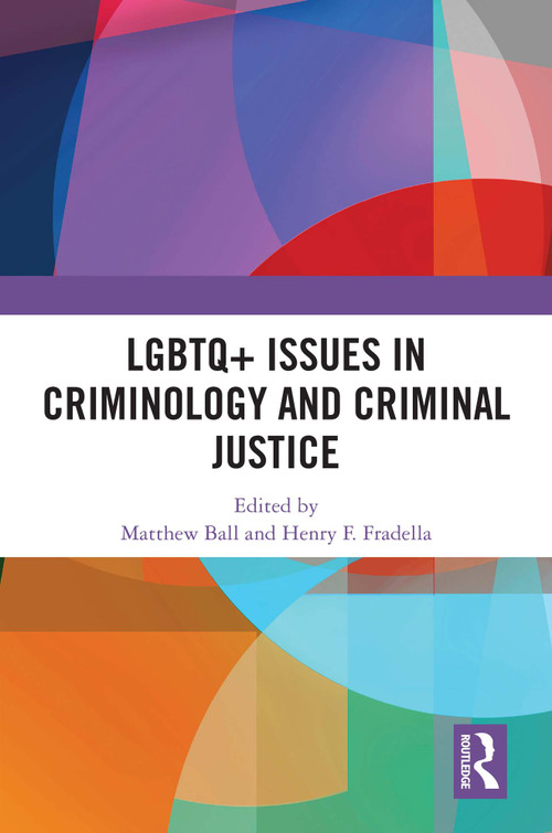 LGBTQ+ Issues in Criminology and Criminal Justice by Matthew Ball, Henry F. Fradella, 9781032594149