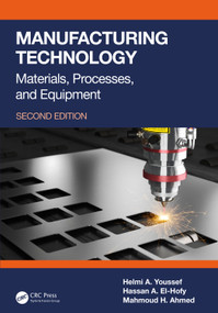 Manufacturing Technology (Materials, Processes, and Equipment) by Helmi A. Youssef, Hassan A. El-Hofy, Mahmoud H. Ahmed, 9781032446493