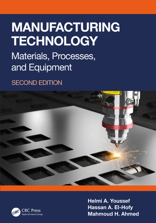Manufacturing Technology (Materials, Processes, and Equipment) by Helmi A. Youssef, Hassan A. El-Hofy, Mahmoud H. Ahmed, 9781032446493