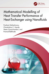 Mathematical Modelling of Heat Transfer Performance of Heat Exchanger using Nanofluids by Prashant Maheshwary, Chandrahas C. Handa, Neetu Gyanchandani, Pramod Belkhode, 9781032557656