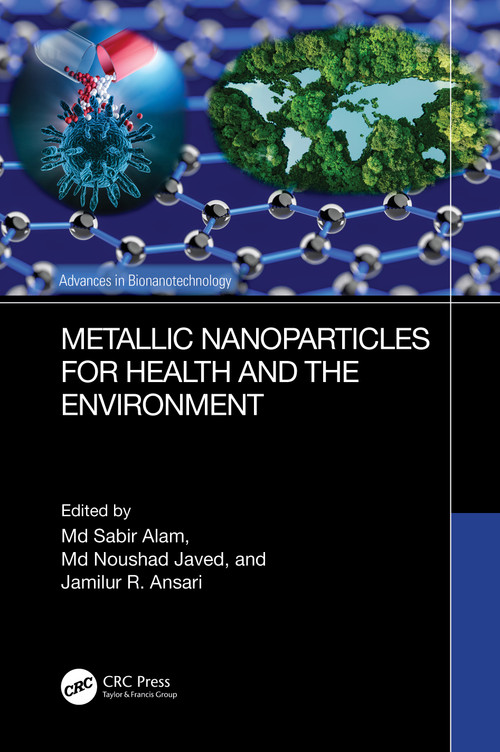 Metallic Nanoparticles for Health and the Environment by Md Sabir Alam, Md Noushad Javed, Jamilur R. Ansari, 9781032329130