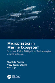 Microplastics in Marine Ecosystem (Sources, Risks, Mitigation Technologies, and Challenges) by Shobhika Parmar, Vijay Kumar Sharma, Vir Singh, 9781032319322