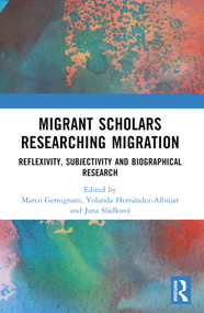 Migrant Scholars Researching Migration (Reflexivity, Subjectivity and Biography in Research) by Marco Gemignani, Yolanda Hernández-Albújar, Jana Sládková, 9781032125695