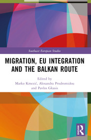 Migration, EU Integration and the Balkan Route by Marko Kmezić, Alexandra Prodromidou, Pavlos Gkasis, 9781032590547