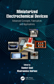Miniaturized Electrochemical Devices (Advanced Concepts, Fabrication, and Applications) by Sanket Goel, Khairunnisa Amreen, 9781032541730