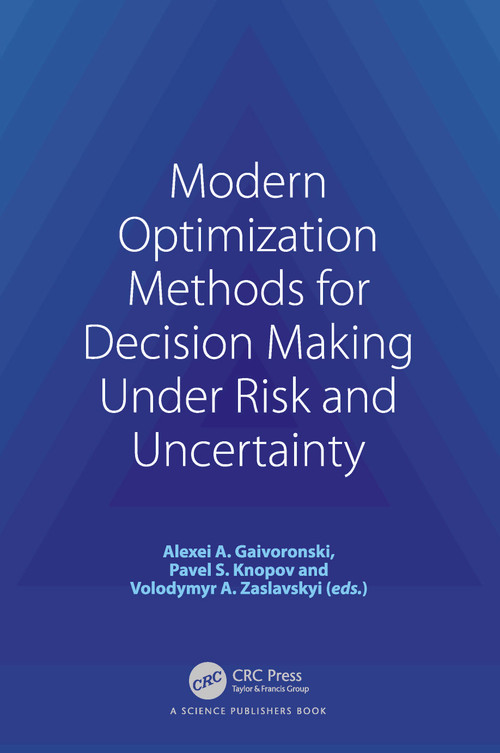 Modern Optimization Methods for Decision Making Under Risk and Uncertainty by Alexei A. Gaivoronski, Pavlo S. Knopov, Volodymyr A. Zaslavskyi, 9781032196435