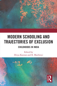 Modern Schooling and Trajectories of Exclusion (Childhoods in India) by Divya Kannan, R. Maithreyi, 9781032556444
