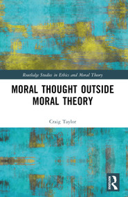 Moral Thought Outside Moral Theory by Craig Taylor, 9781032542027