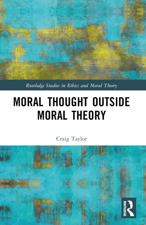 Moral Thought Outside Moral Theory by Craig Taylor, 9781032542027