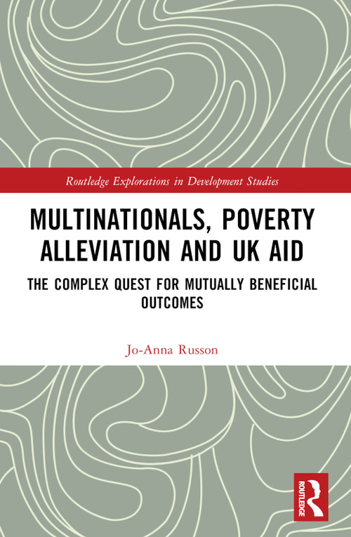 Multinationals, Poverty Alleviation and UK Aid (The Complex Quest for Mutually Beneficial Outcomes) by Jo-Anna Russon, 9781032170213