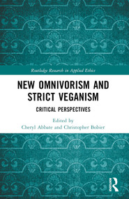 New Omnivorism and Strict Veganism (Critical Perspectives) by Cheryl Abbate, Christopher Bobier, 9781032068510