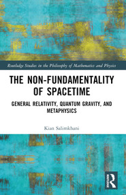 The Non-Fundamentality of Spacetime (General Relativity, Quantum Gravity, and Metaphysics) by Kian Salimkhani, 9781032518343