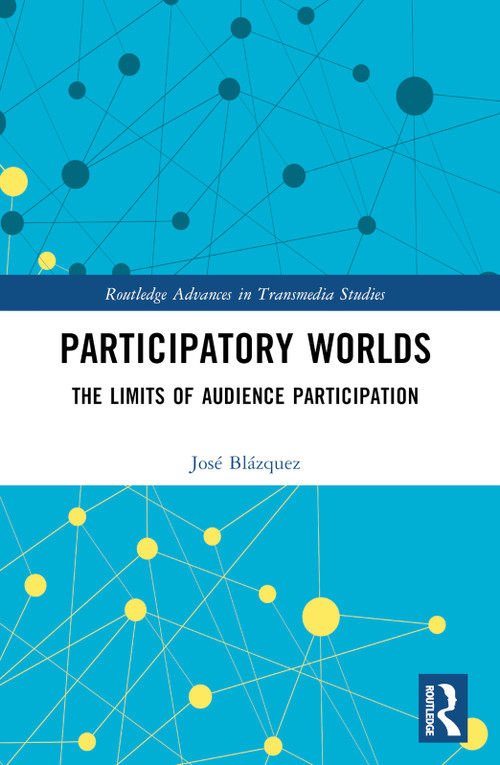Participatory Worlds (The limits of audience participation) by José Blázquez, 9780367497798