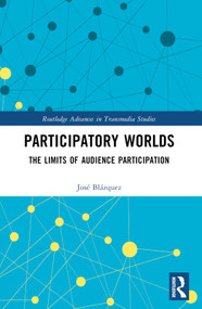 Participatory Worlds (The limits of audience participation) by José Blázquez, 9780367497798