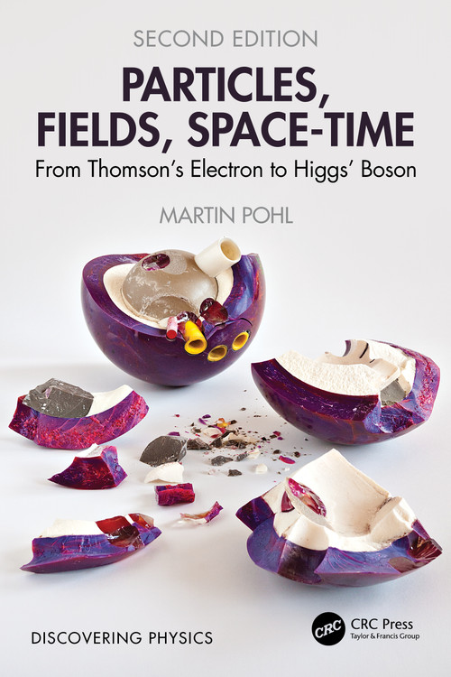 Particles, Fields, Space-Time (From Thomson's Electron to Higgs' Boson) - 9781032856681 by Martin Pohl, 9781032856681