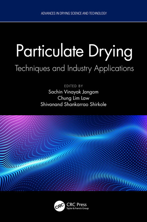 Particulate Drying (Techniques and Industry Applications) by Sachin Vinayak Jangam, Chung Lim Law, Shivanand Shankarrao Shirkole, 9781032074733
