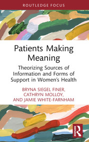 Patients Making Meaning (Theorizing Sources of Information and Forms of Support in Women's Health) - 9781032503967 by Bryna Siegel Finer, Cathryn Molloy, Jamie White-Farnham, 9781032503967