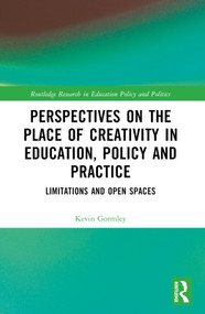 Perspectives on the Place of Creativity in Education, Policy and Practice (Limitations and Open Spaces) by Kevin Gormley, 9781032120485