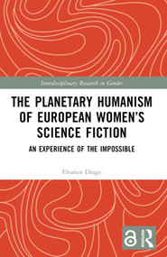 The Planetary Humanism of European Women's Science Fiction (An Experience of the Impossible) by Eleanor Drage, 9781032503523