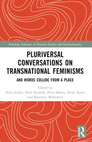 Pluriversal Conversations on Transnational Feminisms (And Words Collide from a Place) by Nina Lykke, Redi Koobak, Petra Bakos, Swati Arora, Kharnita Mohamed, 9781032458014