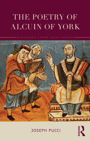 The Poetry of Alcuin of York (A Translation with Introduction and Commentary) by Joseph Pucci, 9781032557304