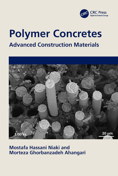 Polymer Concretes (Advanced Construction Materials) by Mostafa Hassani Niaki, Morteza Ghorbanzadeh Ahangari, 9781032353104