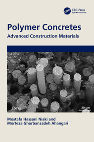Polymer Concretes (Advanced Construction Materials) by Mostafa Hassani Niaki, Morteza Ghorbanzadeh Ahangari, 9781032353104