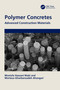 Polymer Concretes (Advanced Construction Materials) by Mostafa Hassani Niaki, Morteza Ghorbanzadeh Ahangari, 9781032353104