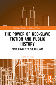 The Power of Neo-Slave Fiction and Public History (From Slavery to the Enslaved) by Grant Rodwell, 9781032451282