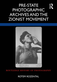 Pre-State Photographic Archives and the Zionist Movement by Rotem Rozental, 9781032187716