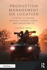 Production Management on Location (A Guide to Making Wildlife, Extreme Travel and Adventure TV) by Valeria Appel, 9781032855295