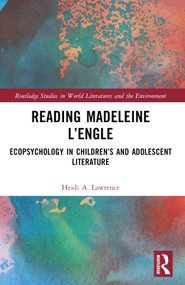 Reading Madeleine L'Engle (Ecopsychology in Children's and Adolescent Literature) by Heidi A. Lawrence, 9781032487014