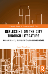 Reflecting on the City Through Literature (Urban Spaces, Differences and Embodiments) by Daan Wesselman, 9781032527376