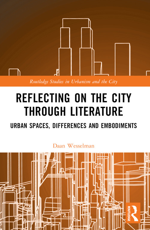 Reflecting on the City Through Literature (Urban Spaces, Differences and Embodiments) by Daan Wesselman, 9781032527376