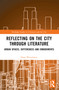 Reflecting on the City Through Literature (Urban Spaces, Differences and Embodiments) by Daan Wesselman, 9781032527376