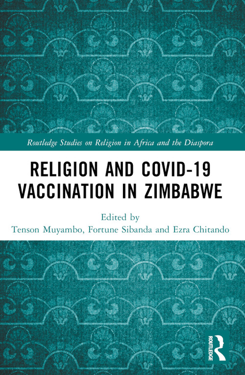 Religion and COVID-19 Vaccination in Zimbabwe by Tenson Muyambo, Fortune Sibanda, Ezra Chitando, 9781032483603