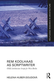 Rem Koolhaas as Scriptwriter (OMA Architecture Script for West Berlin) by Helena Huber-Doudová, 9781032456997